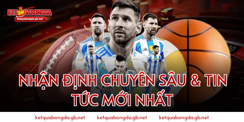 Nhận Định Chuyên Sâu & Tin Tức Mới Nhất